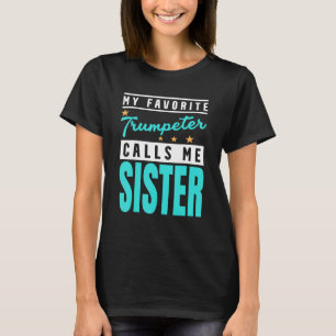 My Favourite Trumpeter Calls Me Sister Trumpeter T-Shirt
