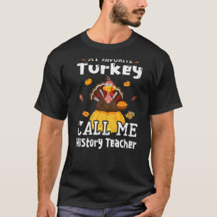 My Favourite Turkey Calls Me History Teacher Thank T-Shirt