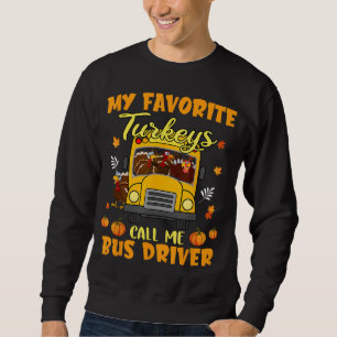 My Favourite Turkeys Call Me Bus Driver School Tha Sweatshirt