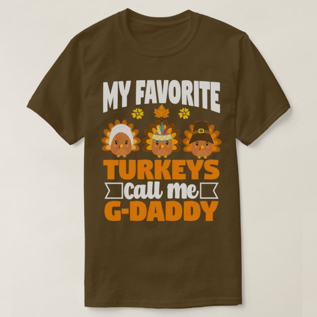 My Favourite turkeys Call Me GDaddy Funny Fall Tha T-Shirt (Design Front)