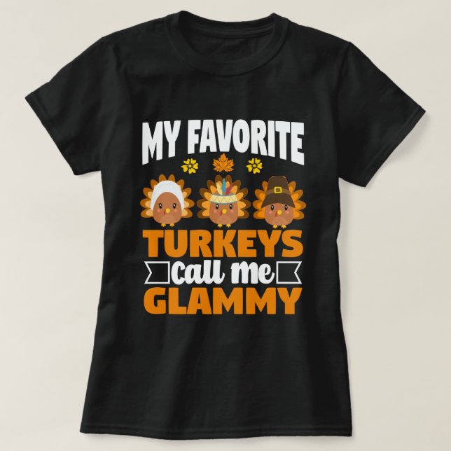My Favourite turkeys Call Me Glammy Thanksgiving  T-Shirt (Design Front)