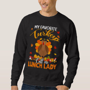 My Favourite Turkeys Call Me Lunch Lady Turkey Tha Sweatshirt