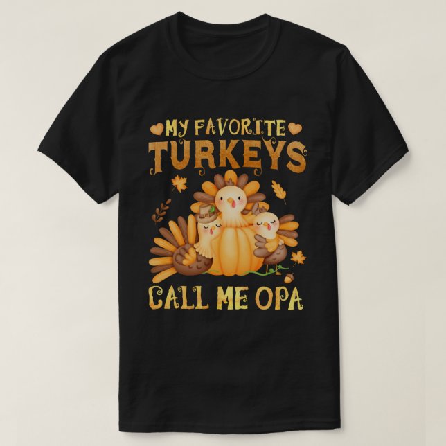 My Favourite turkeys Call Me Opa Fall Thanksgiving T-Shirt (Design Front)