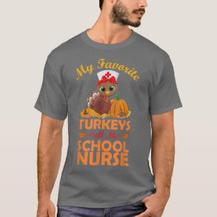 My Favourite Turkeys Call Me School Nurse Thanksgi T-Shirt