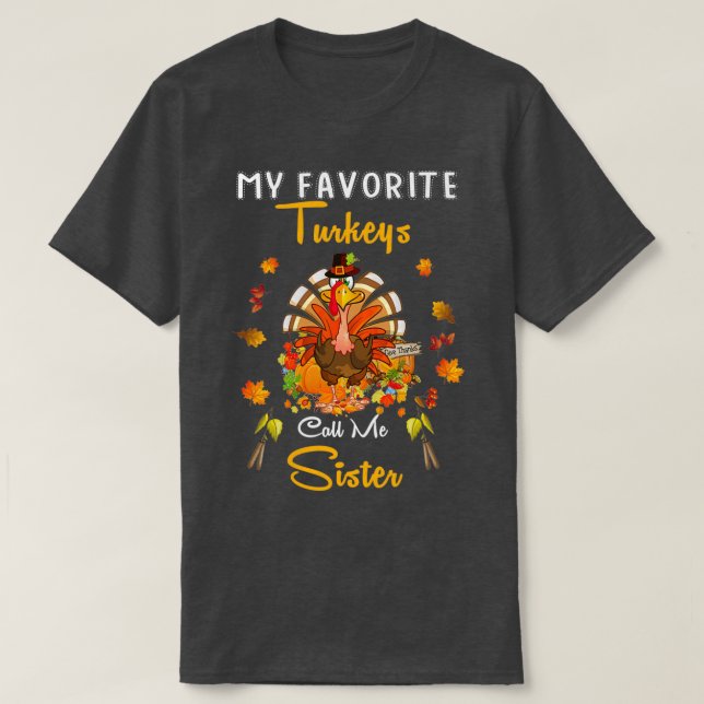 My Favourite Turkeys Call Me Sister Cool Thanksgiv T-Shirt (Design Front)