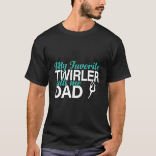 My Favourite Twirler Calls Me Dad Baton Twirling T-Shirt