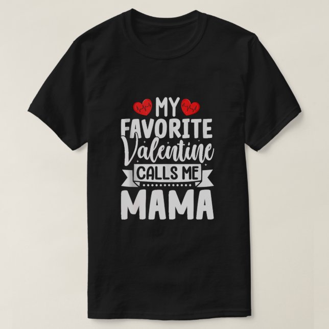 My Favourite Valentine Calls Me Mama  T-Shirt (Design Front)