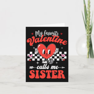 My Favourite Valentine Calls Me Sister Happy Valen Card