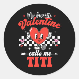 My Favourite Valentine Calls Me Titi Happy Valenti Classic Round Sticker