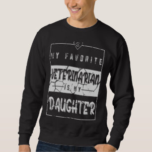 My Favourite Veterinarian Is My Daughter Animal Do Sweatshirt