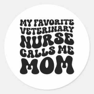 My Favourite Veterinary Nurse Calls Me Mum   Classic Round Sticker