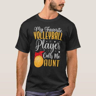 My Favourite Volleyball player calls me Aunt Cute T-Shirt