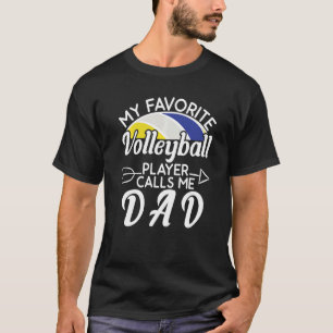 My Favourite volleyball Player Calls Me Dad  Fathe T-Shirt