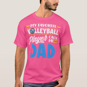 My Favourite Volleyball Player Calls Me Dad Funny T-Shirt