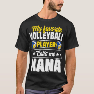 My Favourite Volleyball Player Calls Me Nana Mothe T-Shirt
