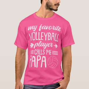 My Favourite Volleyball Player Calls Me Papa Proud T-Shirt