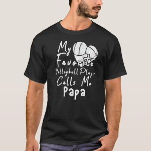My Favourite Volleyball Player Calls Me Papa T-Shirt