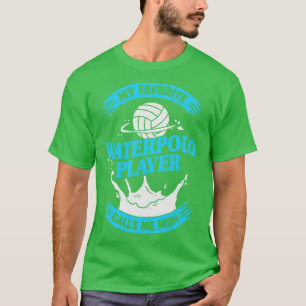 My Favourite Waterpolo Player Calls Me Mum T-Shirt
