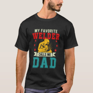 My Favourite Welder Calls Me Dad Father's Day Job  T-Shirt