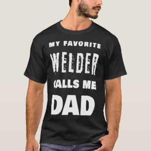 My Favourite Welder Calls Me Dad Proud Welding Fat T-Shirt