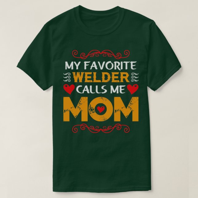 my favourite welder calls me mum funny  T-Shirt (Design Front)