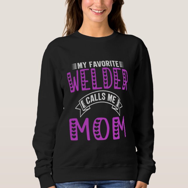 My Favourite Welder Calls Me Mum Gifts For Welder Sweatshirt (Front)