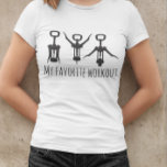 My Favourite Workout Wine Corkscrew Opener Humour T-Shirt<br><div class="desc">This design was created though digital art. You may change the style of this shirt by choosing More > under the style option. It may be personalised in the area provide or customising by choosing the click to customise further option and changing the name, initials or words. You may also...</div>