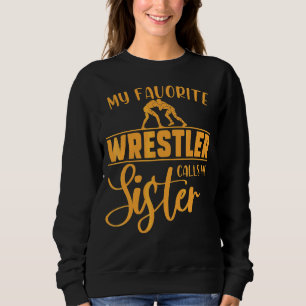 My Favourite Wrestler Fan Calls Me Sister Wrestlin Sweatshirt