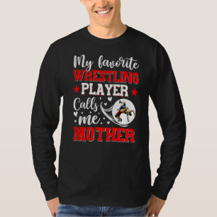 My Favourite Wrestling Player Calls Me Mother Wome T-Shirt