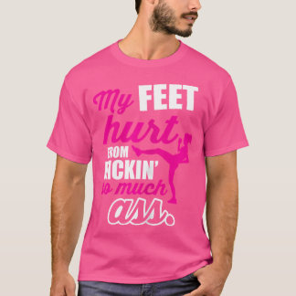 My Feet Hurt From Kickboxing T-Shirt