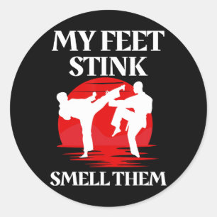 My Feet Stink Smell Them Martial Arts Karate Taekw Classic Round Sticker