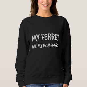 My Ferret Ate My Homework  Polecat Sweatshirt