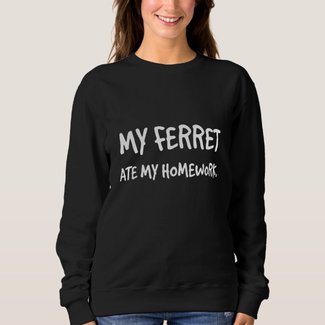 My Ferret Ate My Homework  Polecat Sweatshirt (Front)