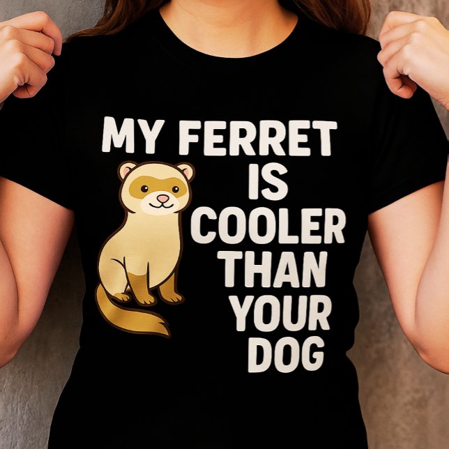 My Ferret is Cooler Than Your Dog T-Shirt (Creator Uploaded)