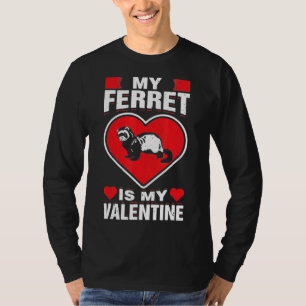 My Ferret Is My Valentine Animal Love Holiday Hum T-Shirt