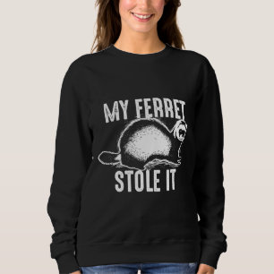 My Ferret Stole I Cute Polecat Sweatshirt