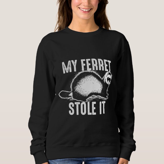 My Ferret Stole I Cute Polecat Sweatshirt (Front)