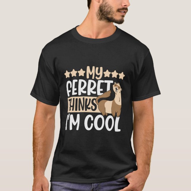 My Ferret Thinks I'M Cool Cute Funny Weasel T-Shirt (Front)