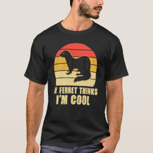 My ferret thinks i'm cool T-Shirt