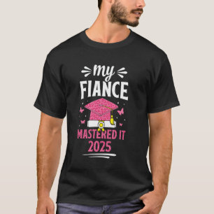 My Fiance mastered it 2025 master's degree graduat T-Shirt
