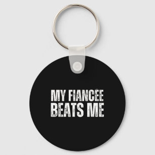 My Fiancee Beats Me Funny Engagement Party Newly E Key Ring