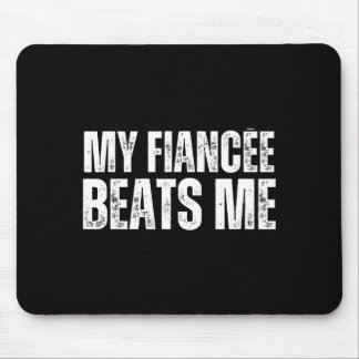 My fiancee beats me funny engagement party newly e mouse pad