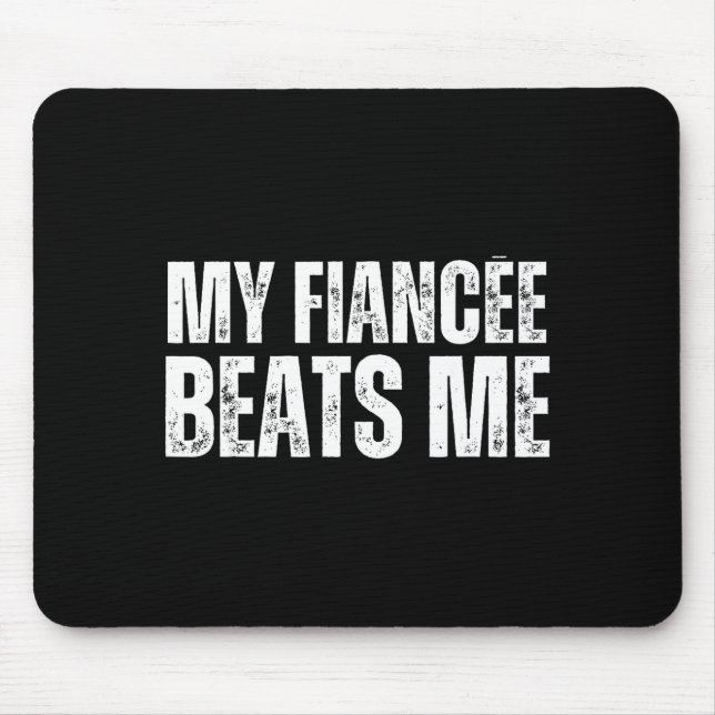 My fiancee beats me funny engagement party newly e mouse pad (Front)