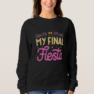 My Final Fiesta Bachelorette Party Bridesmaid Brid Sweatshirt