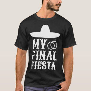My Final Fiesta Mexico Bachelorette Party 1 T-Shirt