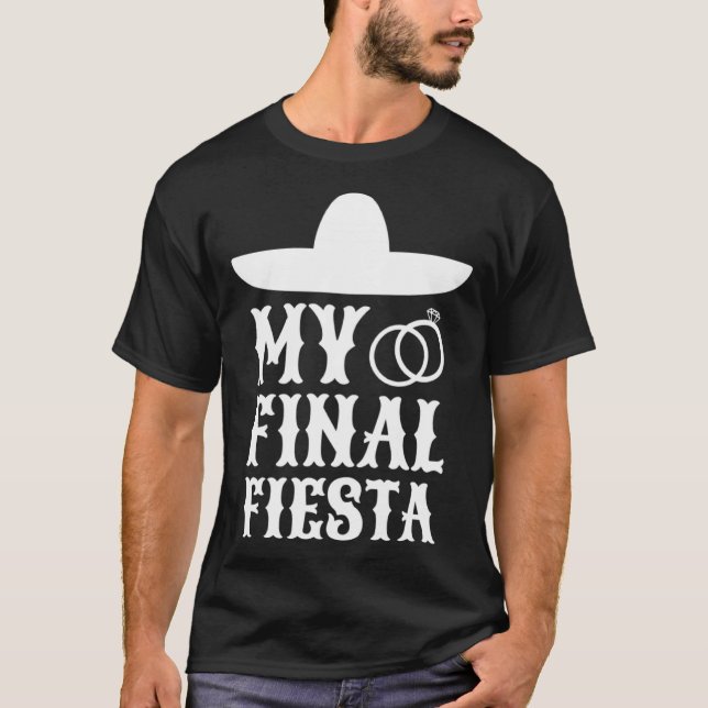 My Final Fiesta Mexico Bachelorette Party  1 T-Shirt (Front)