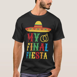 My Final Fiesta Mexico Bachelorette Party 3 T-Shirt