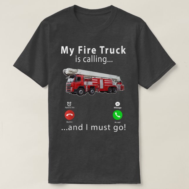My Fire Truck Is Calling And I Must Go 2171 T-Shirt (Design Front)