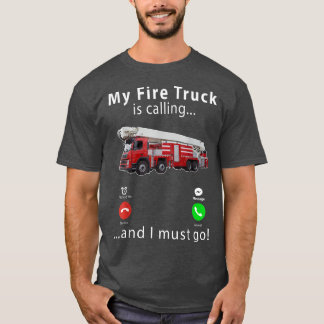 My Fire Truck Is Calling And I Must Go 2171 T-Shirt