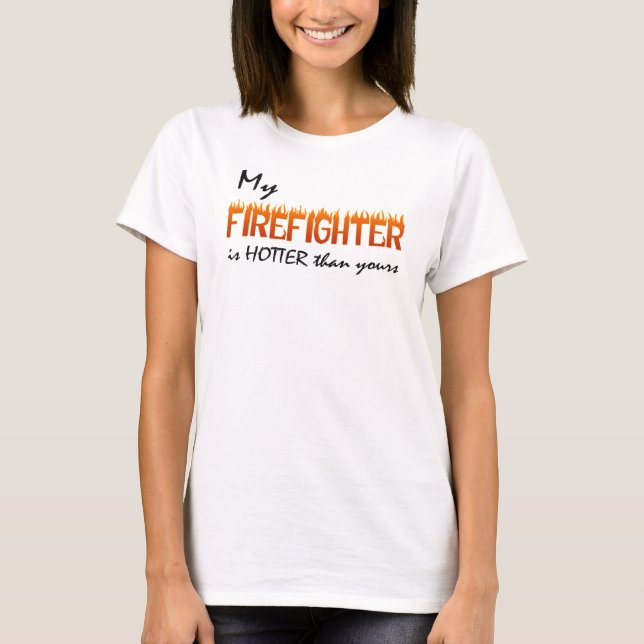 My Firefighter is Hotter than Yours T-Shirt (Front)